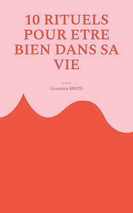 eBook (epub) 10 rituels pour être bien dans sa vie de Laurence Smits