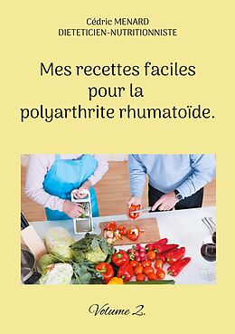 E-Book (epub) Mes recettes faciles pour la polyarthrite rhumatoïde. von Cédric Menard