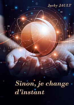 eBook (epub) Sinon, je change d'instant... de Jacky Jault