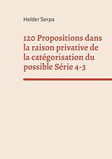 eBook (epub) 120 Propositions dans la raison privative de la catégorisation du possible Série 4-3 de Helder Serpa