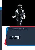 E-Book (epub) Le Cri von Francis Elhringer, Vega Torell-us