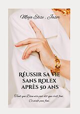 eBook (epub) Réussir sa vie sans Rolex après 50 ans de Maja. Elise Jasor