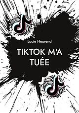 eBook (epub) TikTok m'a tuée de Lucie Heurend