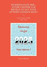 eBook (epub) Numérologie 2025... Votre chiffre CLÉ révèle ce qui vous attend chaque mois ! de Martine Ménard