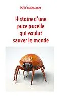E-Book (epub) Histoire d'une puce pucelle qui voulut sauver le monde von Joël Carobolante