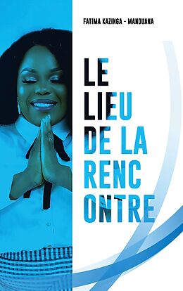 eBook (epub) Le Lieu De La Rencontre de Fatima Kazinga-Manouana