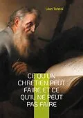 E-Book (epub) Ce qu'un chrétien peut faire et ce qu'il ne peut pas faire von Léon Tolstoï