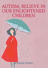 eBook (epub) Autism, Believe In Our Enlightened Children de Myriam Fassio