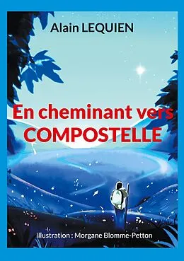 E-Book (epub) En cheminant vers Compostelle von Alain Lequien