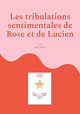 eBook (epub) Les tribulations sentimentales de Rose et de Lucien de Ariel Blanc