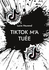 Couverture cartonnée TikTok m'a tuée de Lucie Heurend