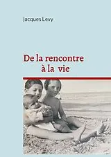 Kartonierter Einband De la rencontre à la vie von Jacques Levy
