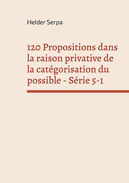 Couverture cartonnée 120 Propositions dans la raison privative de la catégorisation du possible - Série 5-1 de Helder Serpa