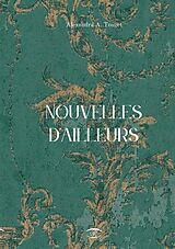 eBook (epub) Nouvelles d'Ailleurs de Alexandra A. Touzet