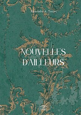 eBook (epub) Nouvelles d'Ailleurs de Alexandra A. Touzet