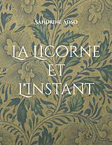 eBook (epub) La Licorne Et L'Instant de Sandrine Adso
