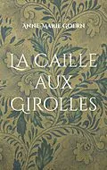E-Book (epub) La Caille aux Girolles von Anne-Marie Goern