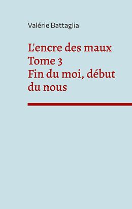 eBook (epub) L'encre des maux Tome 3 Fin du moi, début du nous de Valérie Battaglia