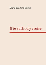 eBook (epub) Il te suffit d'y croire de Marie-Martine Damel