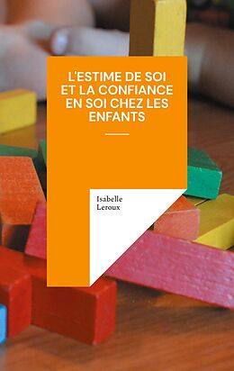 eBook (epub) L'estime de soi et la confiance en soi chez les enfants de Isabelle Leroux