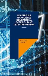 E-Book (epub) Les erreurs financières courantes à éviter en tant qu'entrepreneur von Alexandre Lefèvre