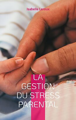 eBook (epub) La gestion du stress parental de Isabelle Leroux