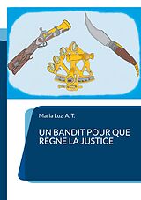 eBook (epub) Un bandit pour que règne la justice de Maria Luz A. T.