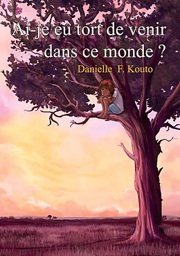 eBook (epub) Ai-je eu tort de venir dans ce monde? de Danielle F. Kouto