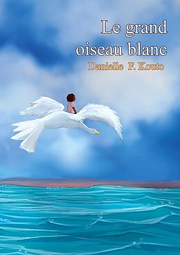 eBook (epub) Le grand oiseau blanc de Danielle F. Kouto