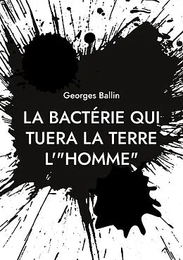 E-Book (epub) La bactérie qui tuera la Terre l'"HOMME" von Georges Ballin