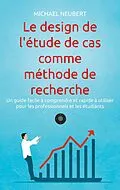 E-Book (epub) Le design de l'étude de cas comme méthode de recherche von Michael Neubert