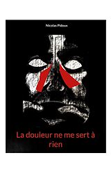 eBook (epub) La douleur ne me sert à rien de Nicolas Pidoux