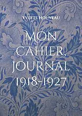 Kartonierter Einband Mon cahier, journal 1918-1927 von Yvette Nouveau