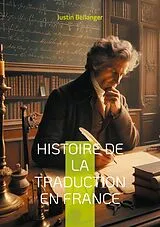 Kartonierter Einband (Kt) Histoire de la traduction en France von Justin Bellanger