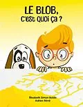 E-Book (epub) Le Blob, c'est quoi ça ? von Elisabeth Simon-Boïdo