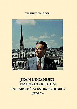 eBook (epub) Jean Lecanuet maire de Rouen de Warren Wanner