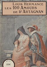 eBook (epub) Les 100 Amours de d'Artagnan de Louis Hermance, Pierre Léoutre