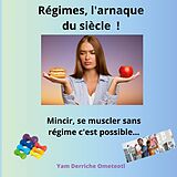 eBook (epub) Régimes, l'arnaque du siècle ! de Yam Derriche Ometeotl
