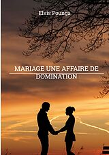 eBook (epub) Mariage une affaire de domination de Elvis Pounga