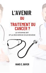E-Book (epub) L'avenir du traitement du cancer ? von Hans C. Bayer