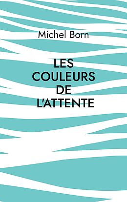 eBook (epub) Les couleurs de l'attente de Michel Born