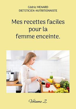 eBook (epub) Mes recettes faciles pour la femme enceinte. de Cédric Menard