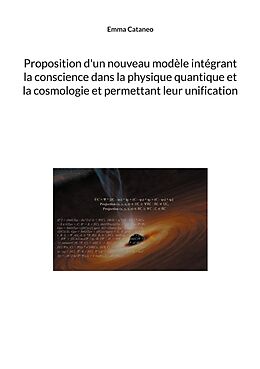 eBook (epub) Proposition d'un nouveau modèle intégrant la conscience dans la physique quantique et la cosmologie et permettant leur unification de Emma Cataneo