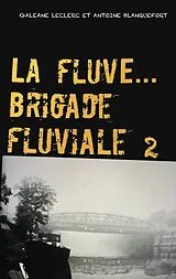 E-Book (epub) La Fluve Brigade Fluviale von Galéane Leclerc, Antoine Blanquefort