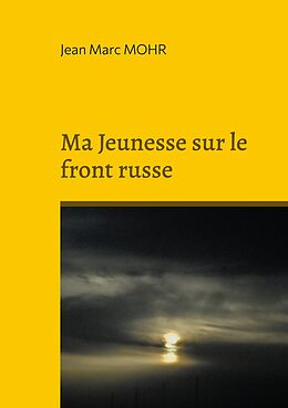 eBook (epub) Ma Jeunesse sur le front russe de Jean Marc Mohr