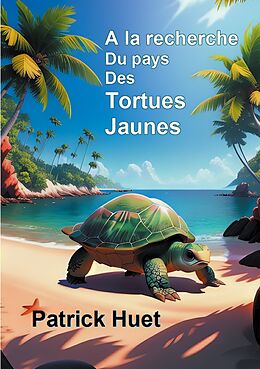 eBook (epub) A la recherche du pays des Tortues Jaunes de Patrick Huet