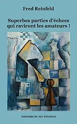 Kartonierter Einband Superbes parties d'échecs qui raviront les amateurs ! von Fred Reinfeld