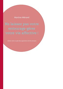 eBook (epub) Ne laissez pas votre entourage gérer votre vie affective ! de Martine Ménard