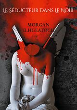 eBook (epub) Le séducteur dans le noir de Morgan Elhgeatoch