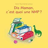 E-Book (epub) Dis Maman, c'est quoi une NMP von Karin Tourmente-Leroux